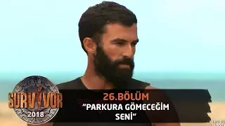 Oyun sonunda gerginlik! 'Parkura gömeceğim seni' | 26.Bölüm | Survivor 2018