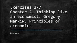 Exercises 2- 7. Chapter 2. Thinking like an economist. Gregory Mankiw. Principles of economics