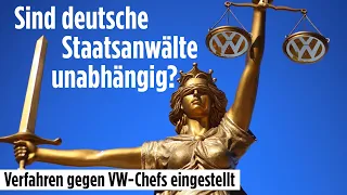 Sind deutsche Staatsanwälte unabhängig? Verfahren gegen VW-Chefs eingestellt