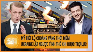 Điểm nóng quốc tế: Mỹ tiết lộ choáng váng thời điểm Ukraine lật ngược tình thế khi được trợ lực