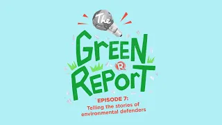 The Green Report: Telling the stories of environmental defenders