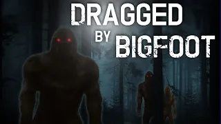 Dragged by Bigfoot!