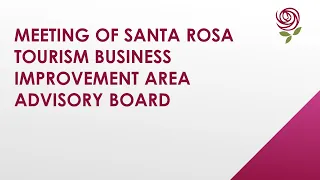 Special Meeting of the Santa Rosa Tourism Business Improvement Area Advisory Board