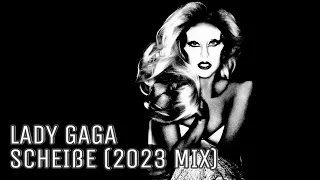 Lady Gaga - Scheiße (2023 Mix)