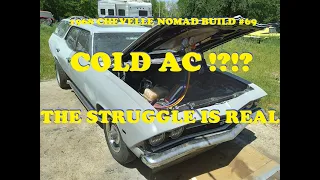 1968 Chevelle Nomad Restoration - Part 69 - Cold Air Conditioning ?? The Struggle is Real !!