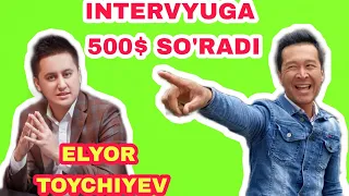 ELYOR TOYCHIYEV  INTERVYUGA 500$ SO'RADI UYALME.