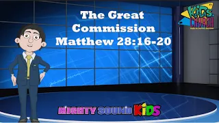Matthew 28:16-20 -- The Great Commission – Bible Lesson – Mighty Sound Kids