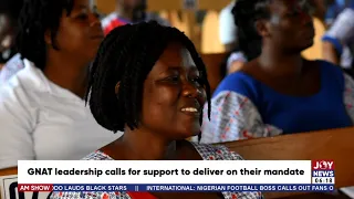 GNAT leadership calls for support to deliver on their mandate - AM News on JoyNews (31-3-22)
