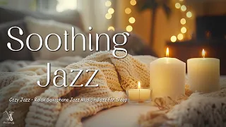 Soothing Night Jazz - Relax in Cozy Bed with The Best Saxophone Jazz & Gentle Jazz Background Music