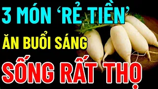 Sáng Ngủ Dậy ĐỪNG ĂN BÚN PHỞ, Hãy ĂN 3 MÓN RAU RẺ TIỀN Này, Về Già KHỎE MẠNH, SỐNG THỌ HƠN