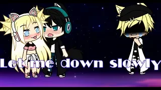 "Let Me Down Slowly" version (gacha life)