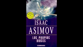 LOS PROPIOS DIOSES - Isaac Asimov-PARTE FINAL- (AUDIOLIBRO)