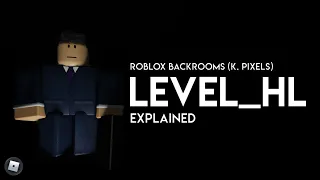 Level_HL Explained - Roblox Backrooms (K. Pixels)