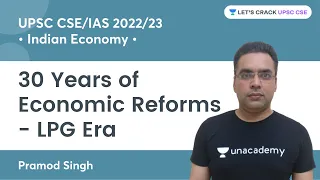 Indian Economy - 30 Years of Economic Reforms - LPG Era | UPSC CSE/IAS | Pramod Singh