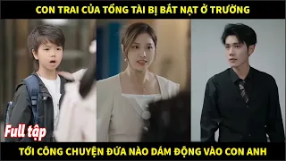 Con trai của tổng tài bị bắt nạt ở trường, chuyến này tới công chuyện đứa nào dám động vào con anh