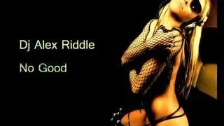 Dj Alex RIddle - No Good (Original Extended)
