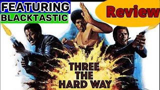 Three The Hard Way - Movie Review ( Featuring Blacktastic Media)