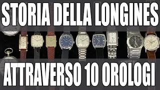 STORIA DELLA LONGINES ATTRAVERSO 10 OROLOGI