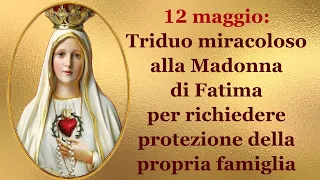12 maggio: Triduo miracoloso alla Madonna di Fatima per richiedere protezione della propria famiglia
