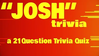 "JOSH" trivia  -21 questions about the names Josh and Joshua {ROAD TRIpVIA- ep:448] HAPPY BIRTHDAY