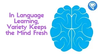 In Language Learning, Variety Keeps the Mind Fresh