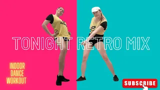 TONIGHT RETRO MIX | 80’S Hits | RETRO INDOOR DANCE WORKOUT