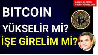 BITCOIN YÜKSELİR Mİ?  Abdullah Çiftçi