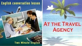 At the Travel Agency - Travel English Lessons. Traveling English