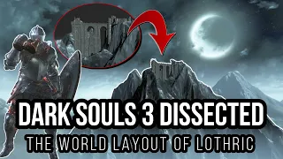 Dark Souls 3 Dissected #1 - The World Layout of Lothric Explained