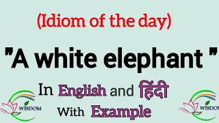 A white elephant idiom meaning | A white elephant idiom in hindi