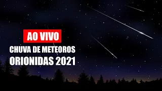 AO VIVO: Chuva de Meteoros ORIONIDAS 2021