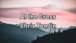 Chris Tomlin - At the Cross (Love Ran Red) Lyrics