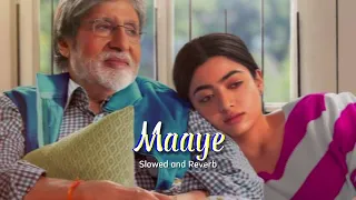 Maaye - Goodbye | Amitabh Bachchan, Rashmika M [Slowed + Reverb ] #slowedandreverb