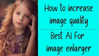 How to increase any image quality | best AI for image enlarger