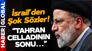 İran Cumhurbaşkanı Reisi'nin Ölümü Sonrası İsrail'den Şok Sözler: "Tahran Celladının Sonu..."