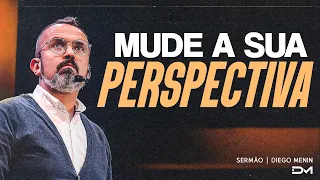 MUDE A SUA PERSPECTIVA - #DIEGOMENIN | SERMÃO