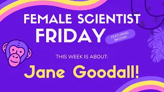 Female Scientist Friday - Jane Goodall