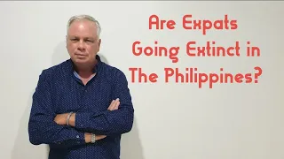 Are Expats Going Extinct in The Philippines? Every Man Has a Story