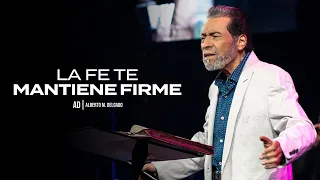 La fe te mantiene firme | Pastor Alberto Delgado