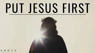 PUT JESUS FIRST | Seek His Kingdom - Inspirational & Motivational Video