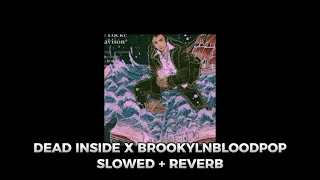 Dead Inside X #brooklynbloodpop [slowed reverb]