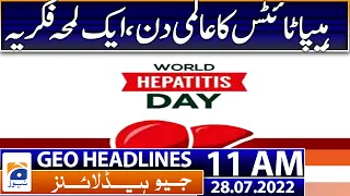 Geo News Headlines Today 11 AM | World Hepatitis Day 2022 | 28th July 2022