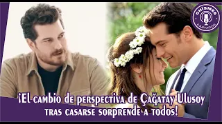 Çağatay Ulusoy's change of perspective after getting married surprises everyone!