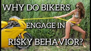 Why Do Bikers Engage in Risky Behavior?