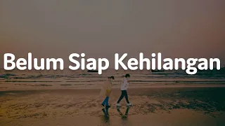 Belum Siap Kehilangan, Rumah Ke Rumah, Perahu Kertas (Lirik) - Stevan Pasaribu, Hindia, Tulus