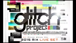 Glitch Project- Live Mix 2015