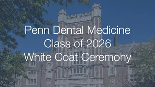Penn Dental Medicine Class of 2026 White Coat Ceremony