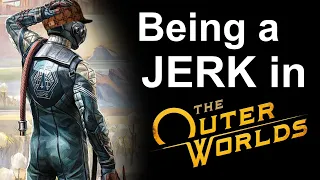 Being a Jerk in The Outer Worlds