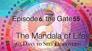 EPISODE 6:GATE 55: ABUNDANCE : THE HUMAN DESIGN MANDALA OF LIFE: 365 Days to Self Discovery!