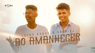 Lucas Roque e Gabriel - Ao Amanhecer (Clipe Oficial)